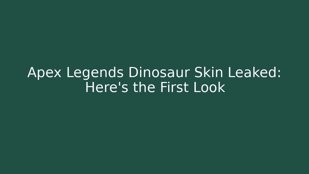 Apex Legends Dinosaur Skin Leaked: Here's the First Look