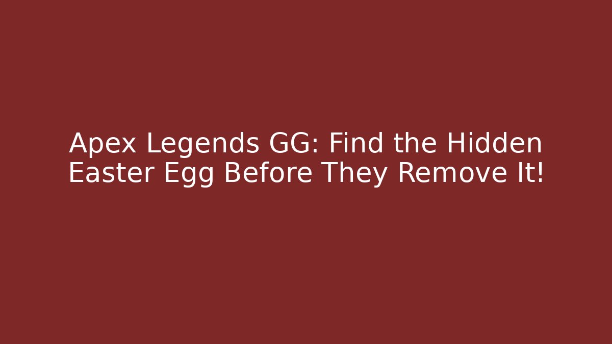 Apex Legends GG: Find the Hidden Easter Egg Before They Remove It! - Create More Assets