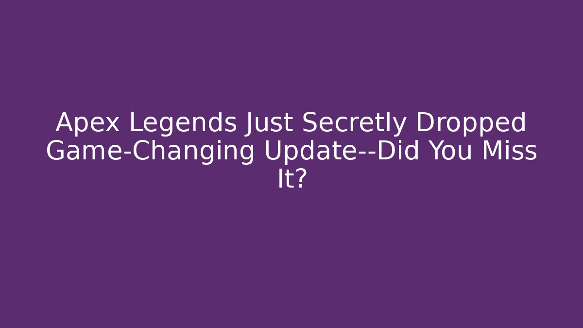 Apex Legends Just Secretly Dropped Game-Changing Update—Did You Miss It?