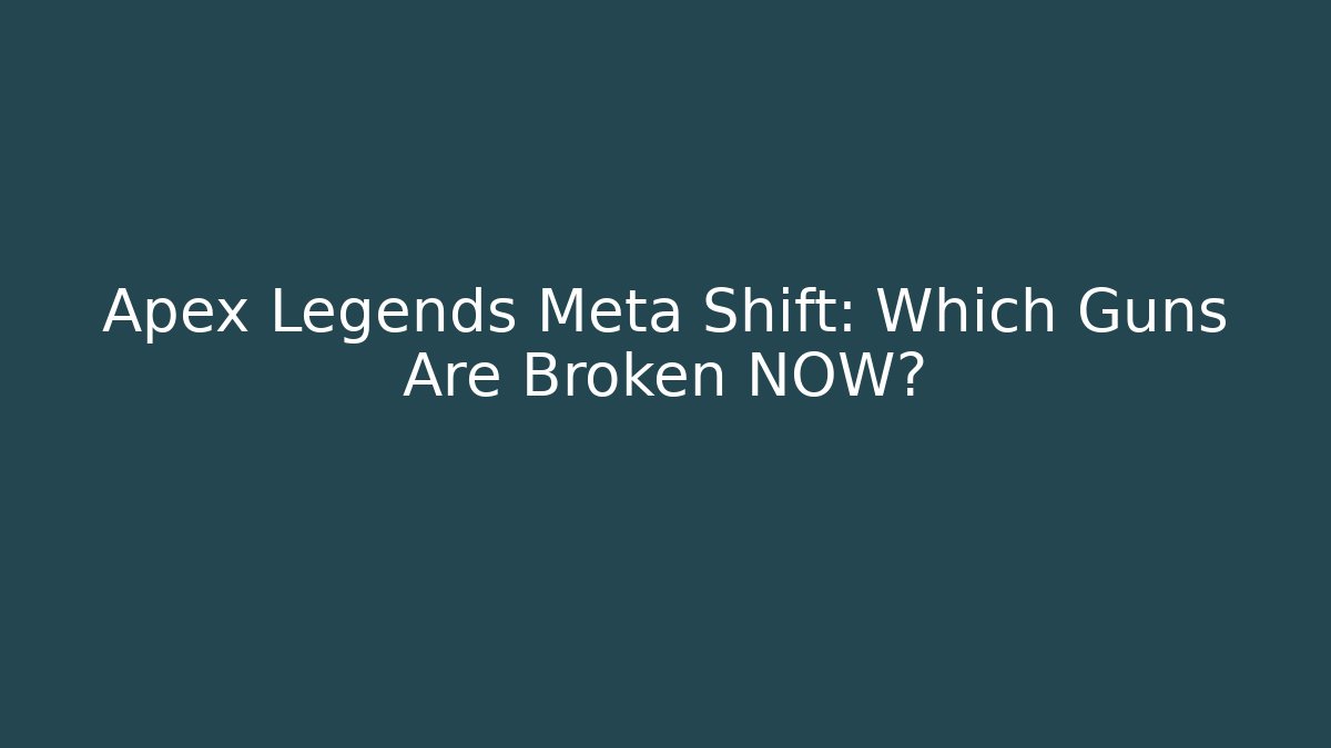 Apex Legends Meta Shift: Which Guns Are Broken NOW?
