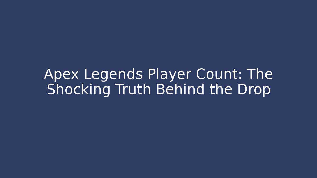 Apex Legends Player Count: The Shocking Truth Behind the Drop - Create More Assets