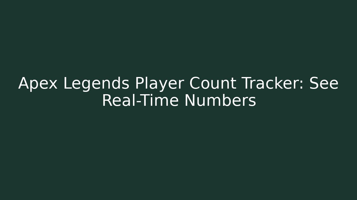 Apex Legends Player Count Tracker: See Real-Time Numbers