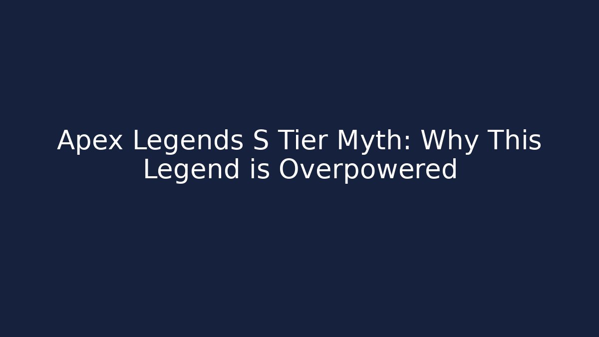 Apex Legends S Tier Myth: Why This Legend is Overpowered