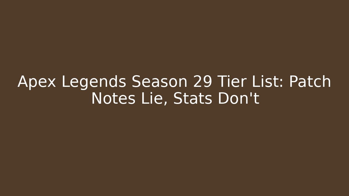 Apex Legends Season 29 Tier List: Patch Notes Lie, Stats Don’t