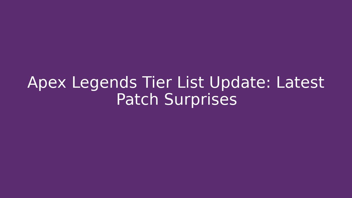 Apex Legends Tier List Update: Latest Patch Surprises
