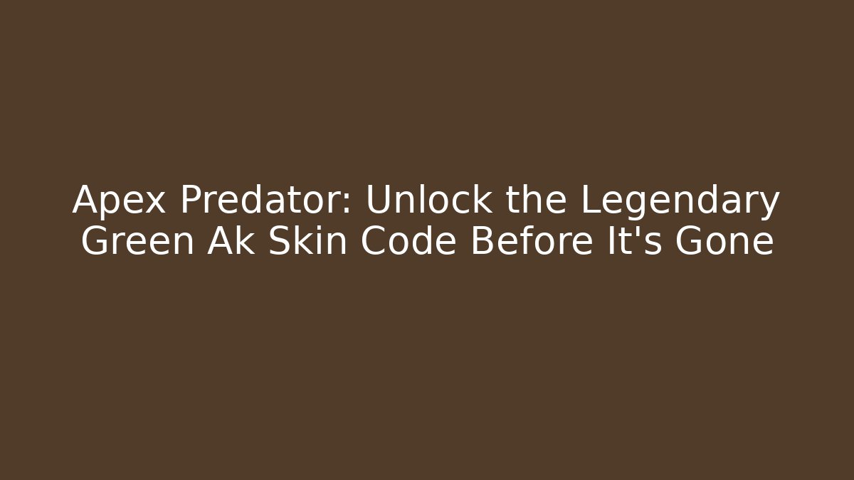 Apex Predator: Unlock the Legendary Green Ak Skin Code Before It’s Gone
