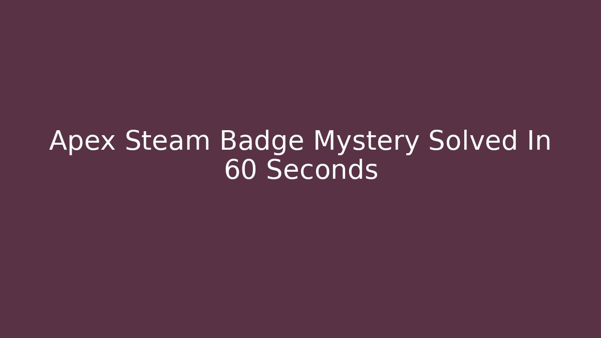 Apex Steam Badge Mystery Solved In 60 Seconds