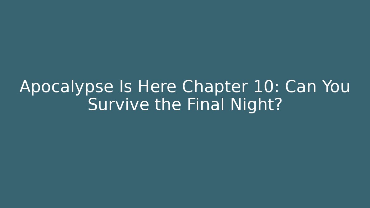 Apocalypse Is Here Chapter 10: Can You Survive the Final Night?