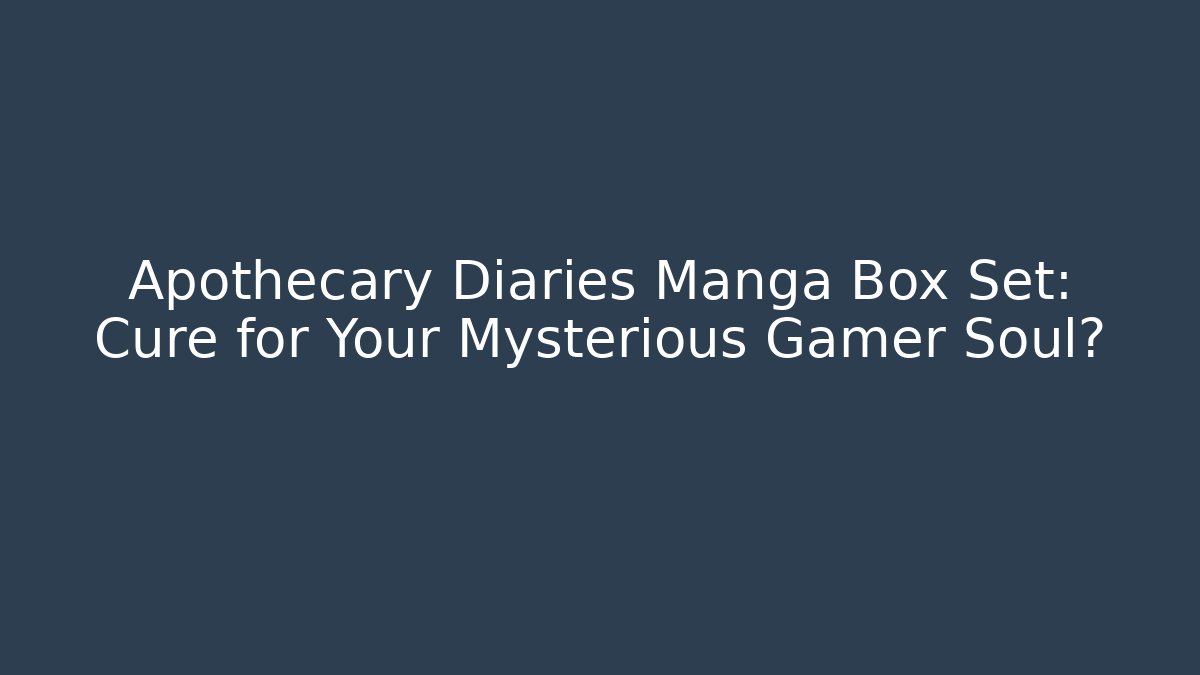 Apothecary Diaries Manga Box Set: Cure for Your Mysterious Gamer Soul?