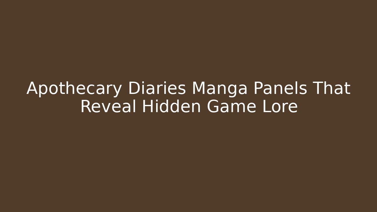 Apothecary Diaries Manga Panels That Reveal Hidden Game Lore