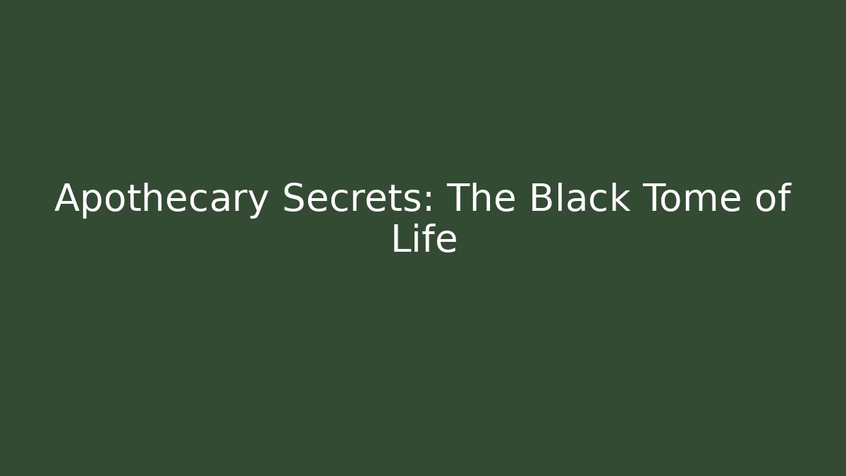 Apothecary Secrets: The Black Tome of Life