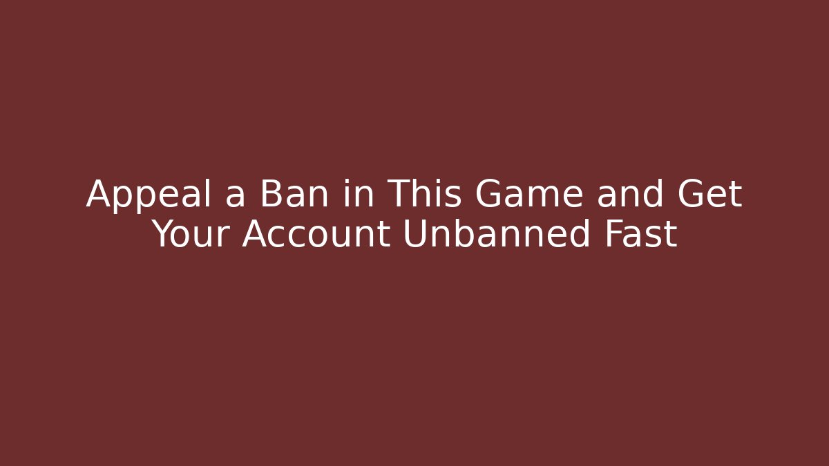 Appeal a Ban in This Game and Get Your Account Unbanned Fast