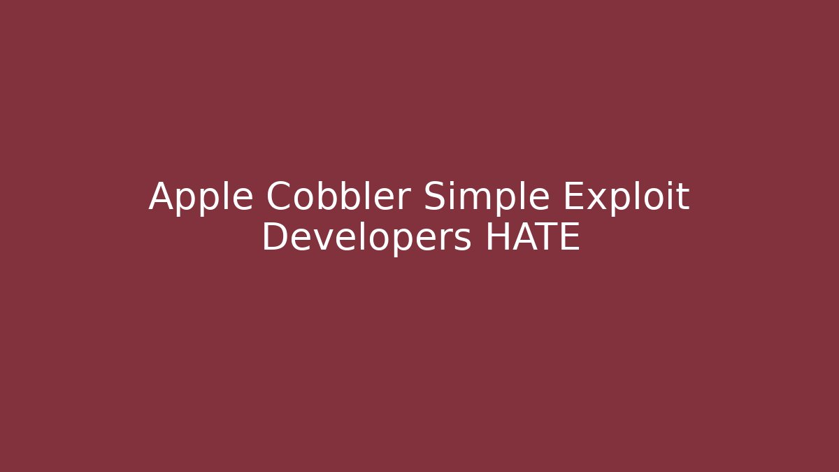 Apple Cobbler Simple Exploit Developers HATE - Create More Assets
