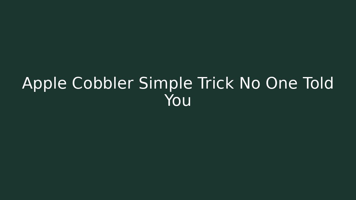 Apple Cobbler Simple Trick No One Told You - Create More Assets