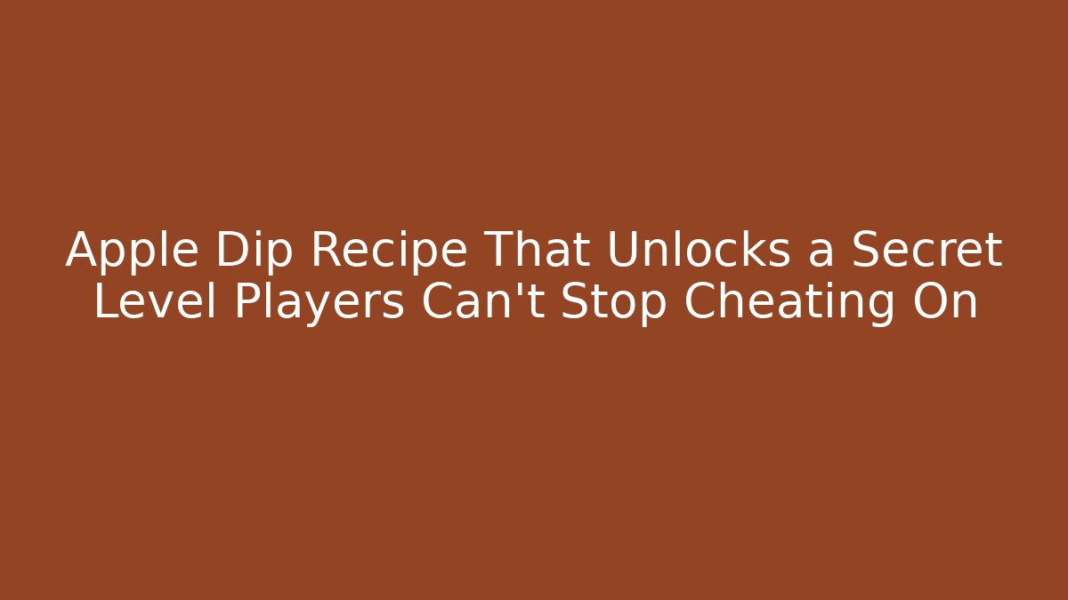 Apple Dip Recipe That Unlocks a Secret Level Players Can't Stop Cheating On