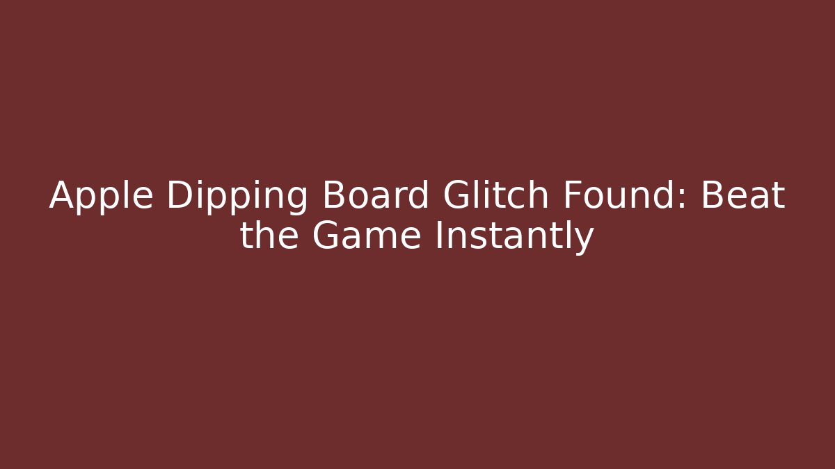 Apple Dipping Board Glitch Found: Beat the Game Instantly