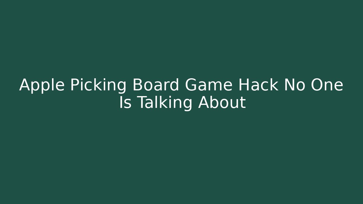 Apple Picking Board Game Hack No One Is Talking About
