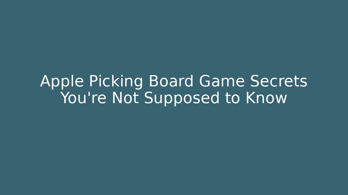 Apple Picking Board Game Secrets You’re Not Supposed to Know