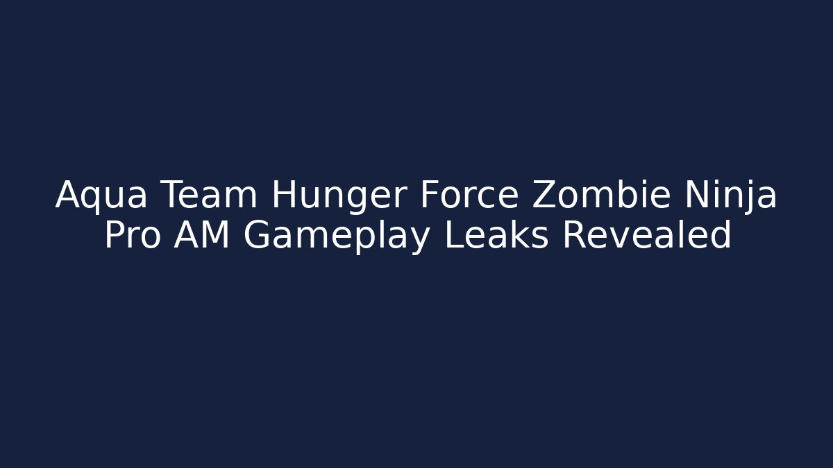 Aqua Team Hunger Force Zombie Ninja Pro AM Gameplay Leaks Revealed