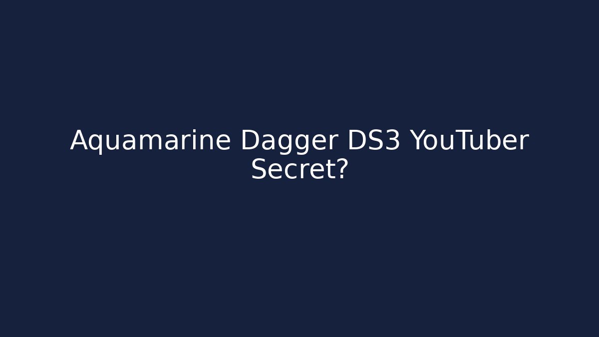 Aquamarine Dagger DS3 YouTuber Secret? - Create More Assets