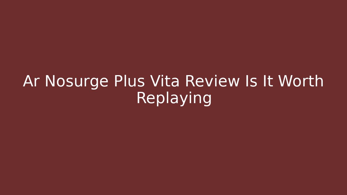 Ar Nosurge Plus Vita Review Is It Worth Replaying