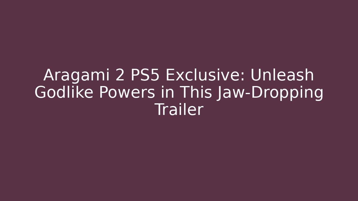 Aragami 2 PS5 Exclusive: Unleash Godlike Powers in This Jaw-Dropping Trailer