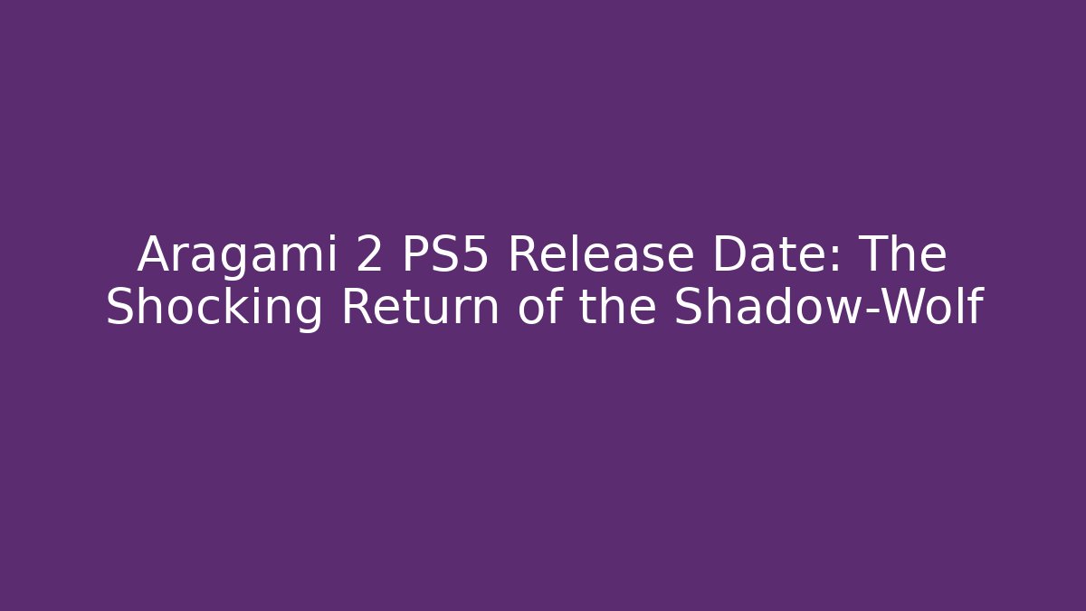 Aragami 2 PS5 Release Date: The Shocking Return of the Shadow-Wolf