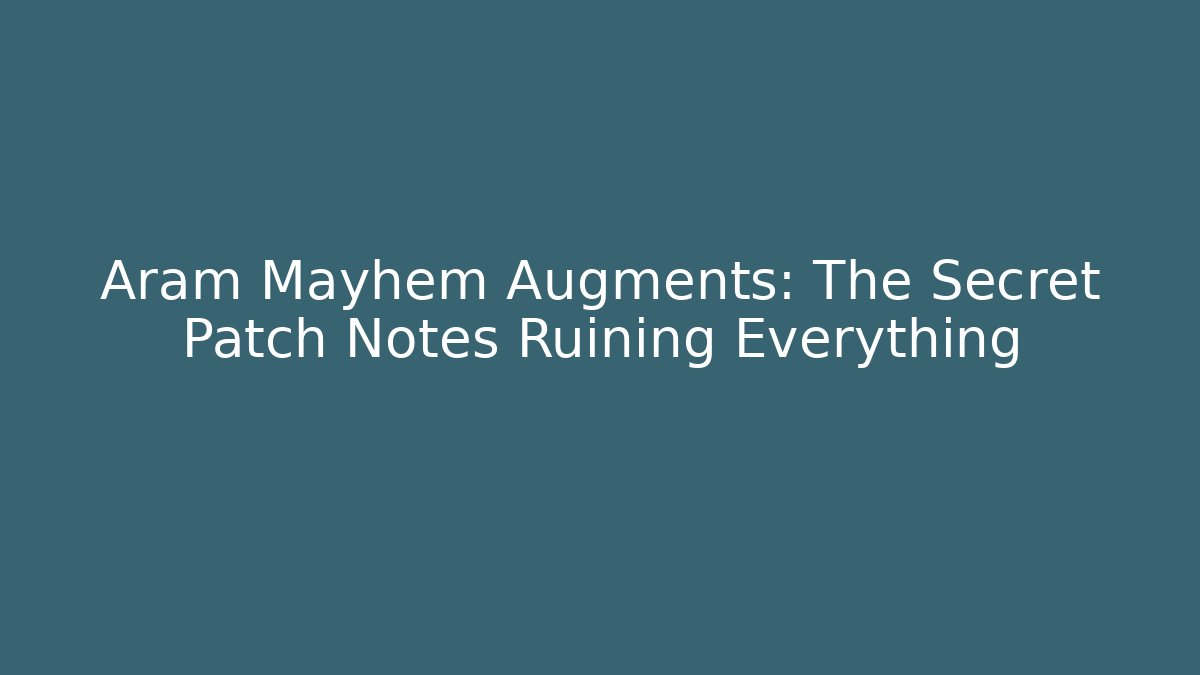 Aram Mayhem Augments: The Secret Patch Notes Ruining Everything - Create More Assets