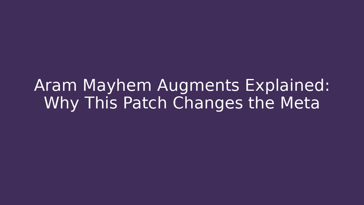 Aram Mayhem Augments Explained: Why This Patch Changes the Meta