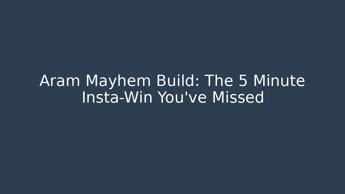 Aram Mayhem Build: The 5 Minute Insta-Win You’ve Missed