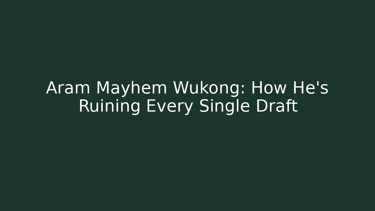Aram Mayhem Wukong: How He’s Ruining Every Single Draft - Create More Assets