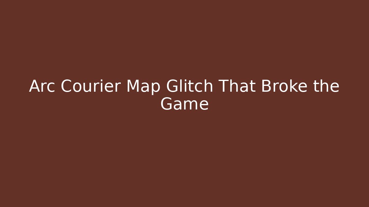 Arc Courier Map Glitch That Broke the Game