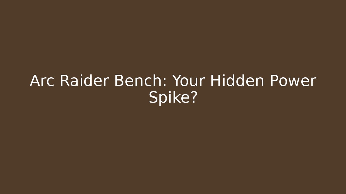 Arc Raider Bench: Your Hidden Power Spike? - Create More Assets