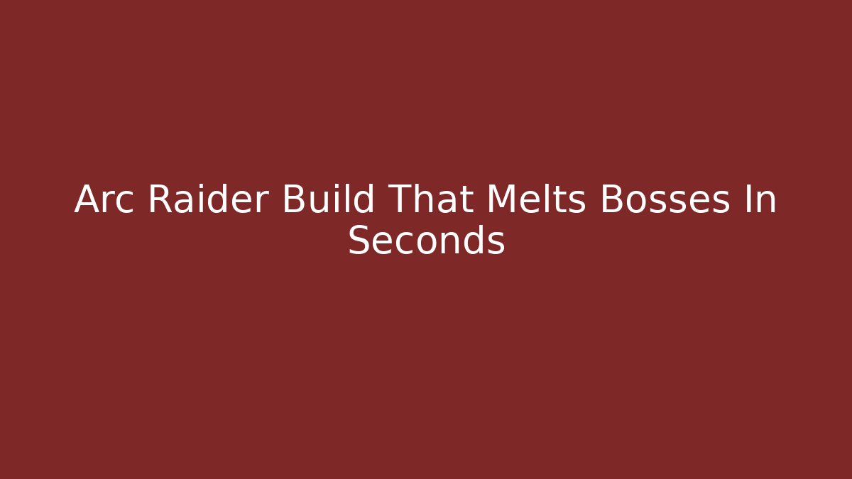 Arc Raider Build That Melts Bosses In Seconds