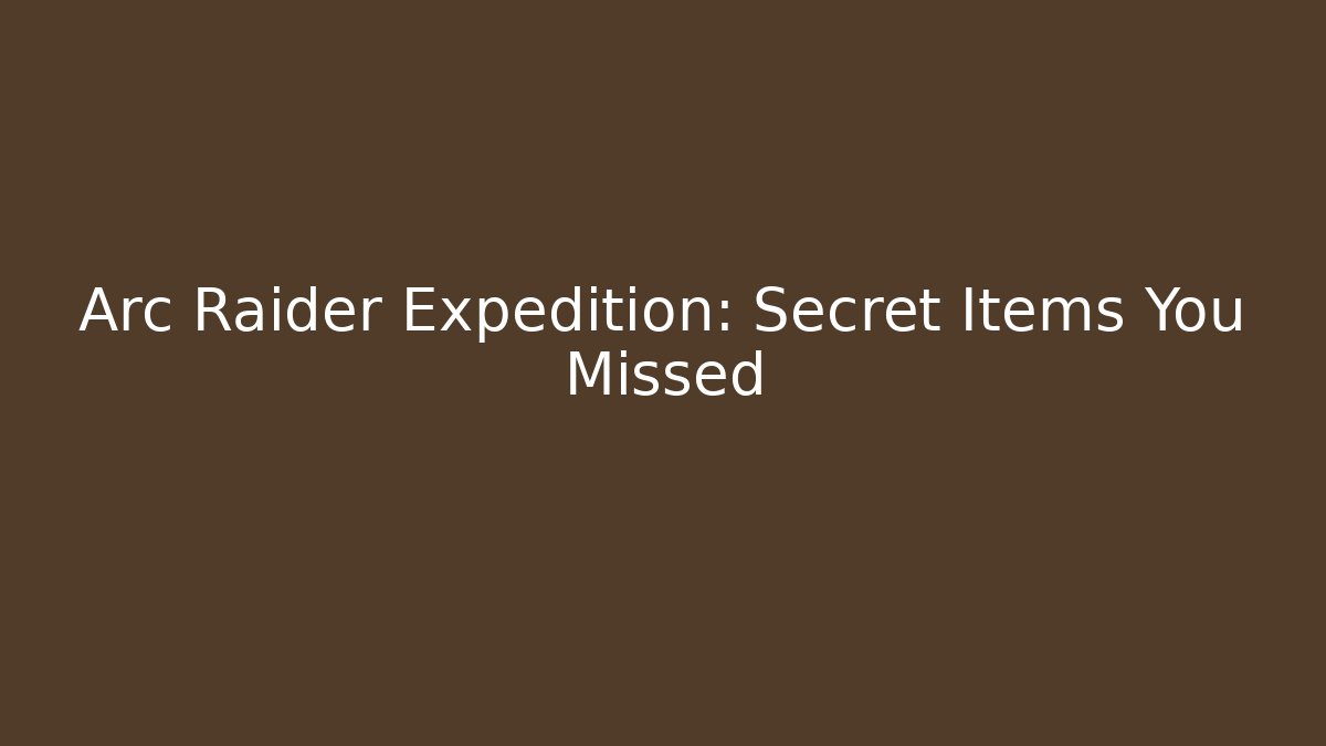 Arc Raider Expedition: Secret Items You Missed