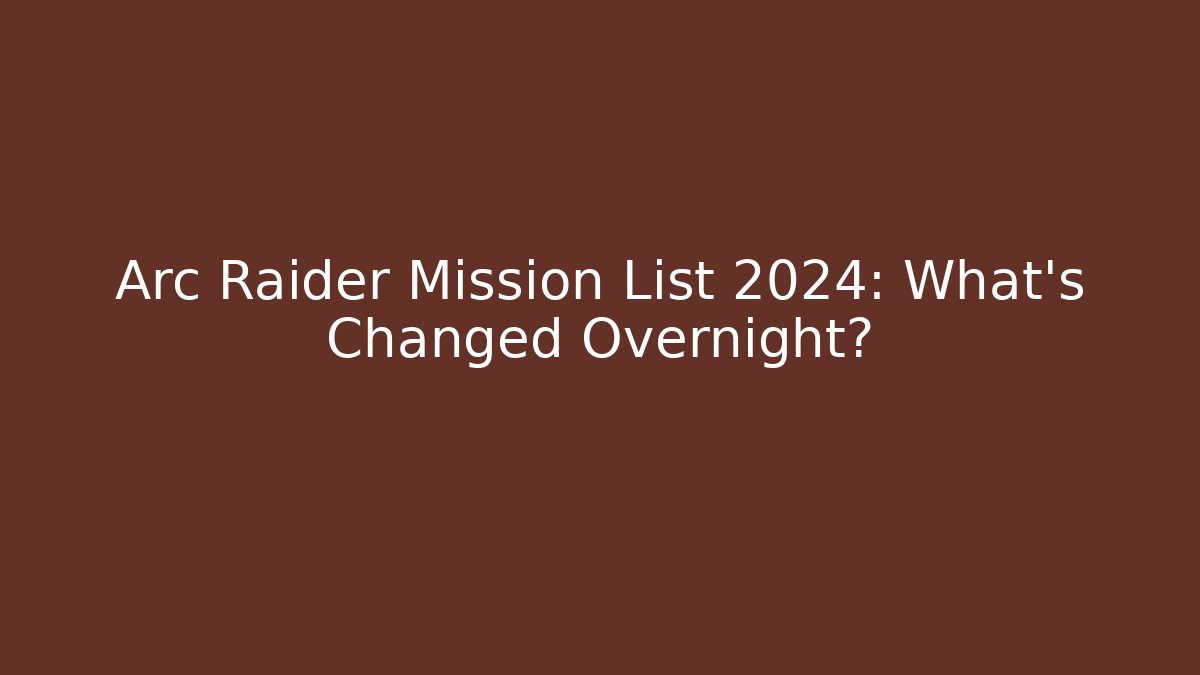Arc Raider Mission List 2024: What's Changed Overnight?