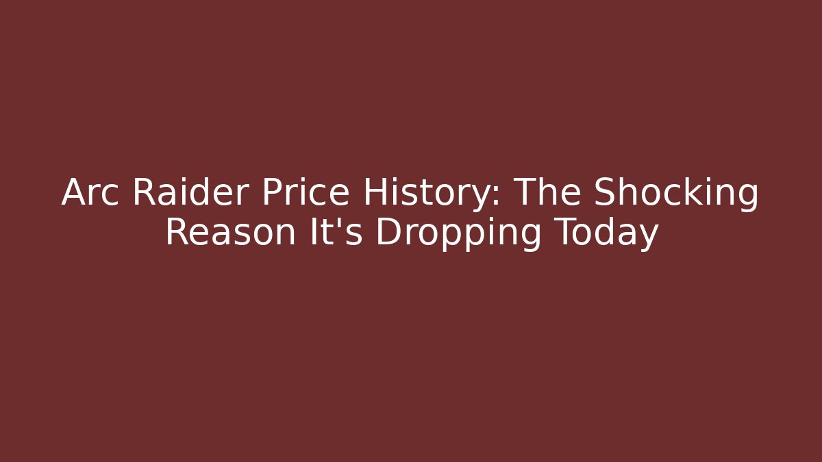 Arc Raider Price History: The Shocking Reason It's Dropping Today