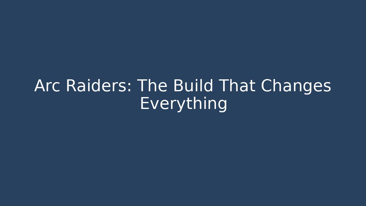 Arc Raiders: The Build That Changes Everything