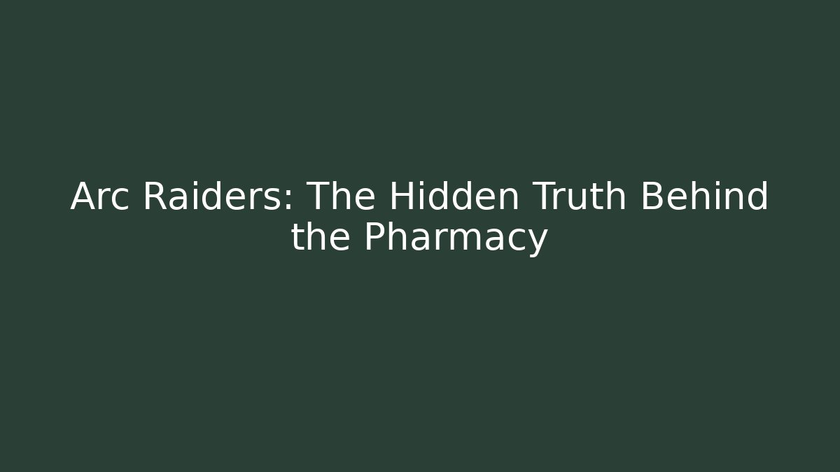 Arc Raiders: The Hidden Truth Behind the Pharmacy