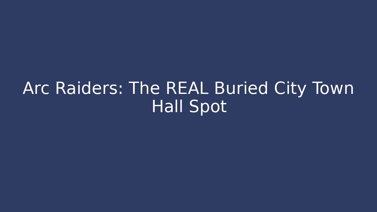 Arc Raiders: The REAL Buried City Town Hall Spot