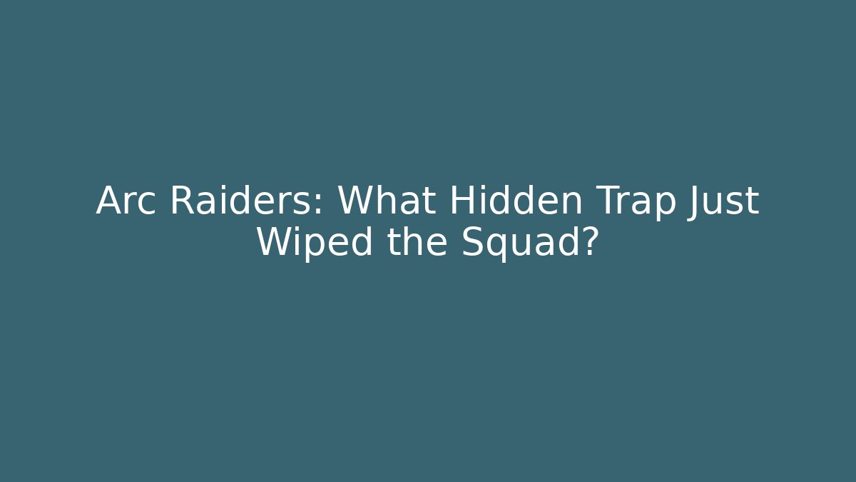 Arc Raiders: What Hidden Trap Just Wiped the Squad? - Create More Assets