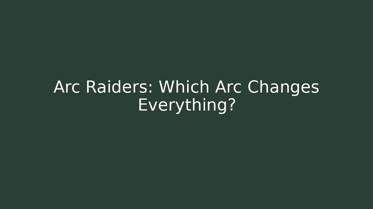 Arc Raiders: Which Arc Changes Everything? - Create More Assets