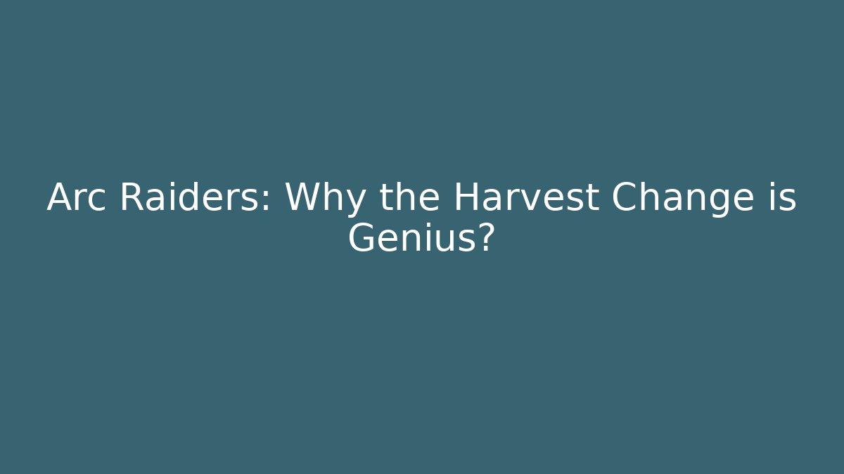 Arc Raiders: Why the Harvest Change is Genius?