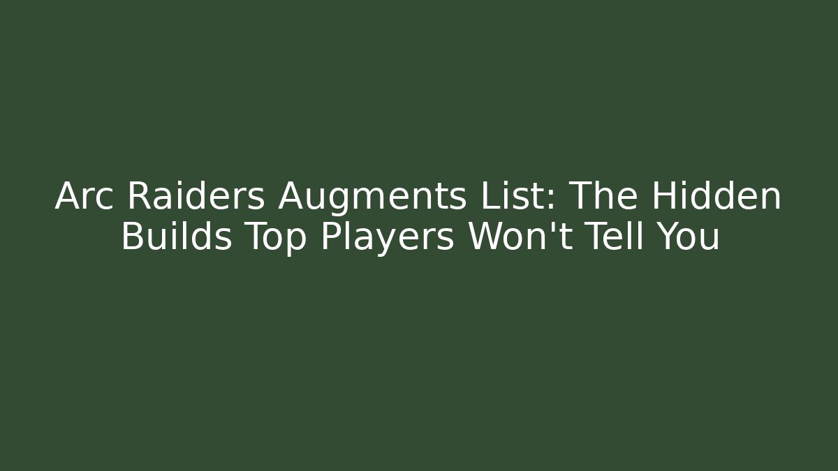 Arc Raiders Augments List: The Hidden Builds Top Players Won’t Tell You