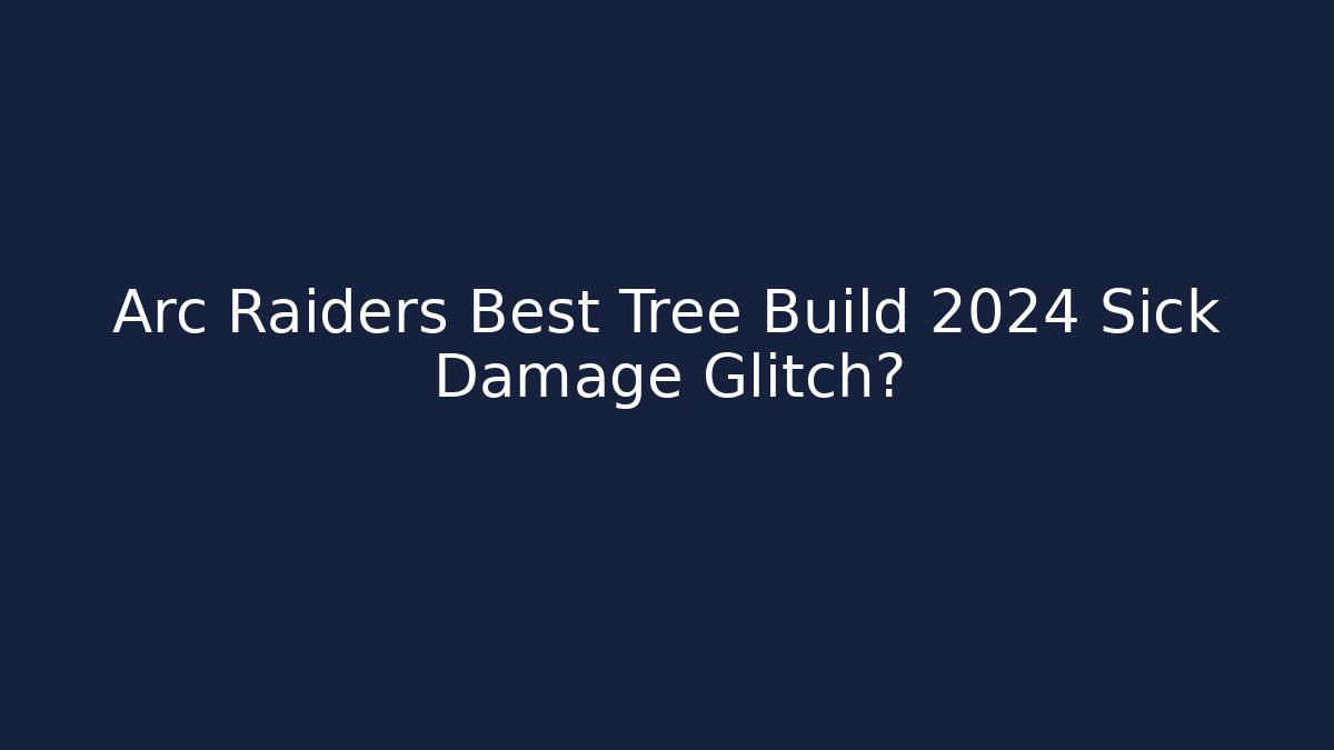 Arc Raiders Best Tree Build 2024 Sick Damage Glitch?