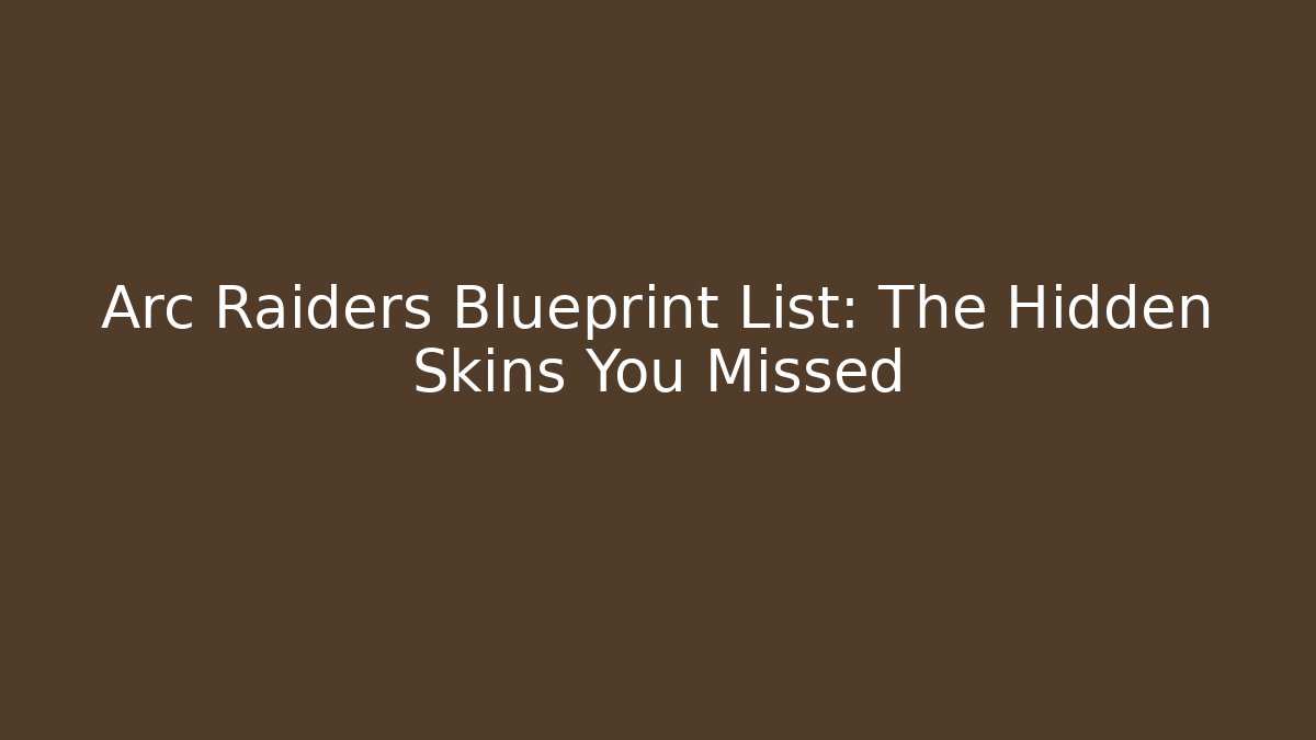Arc Raiders Blueprint List: The Hidden Skins You Missed