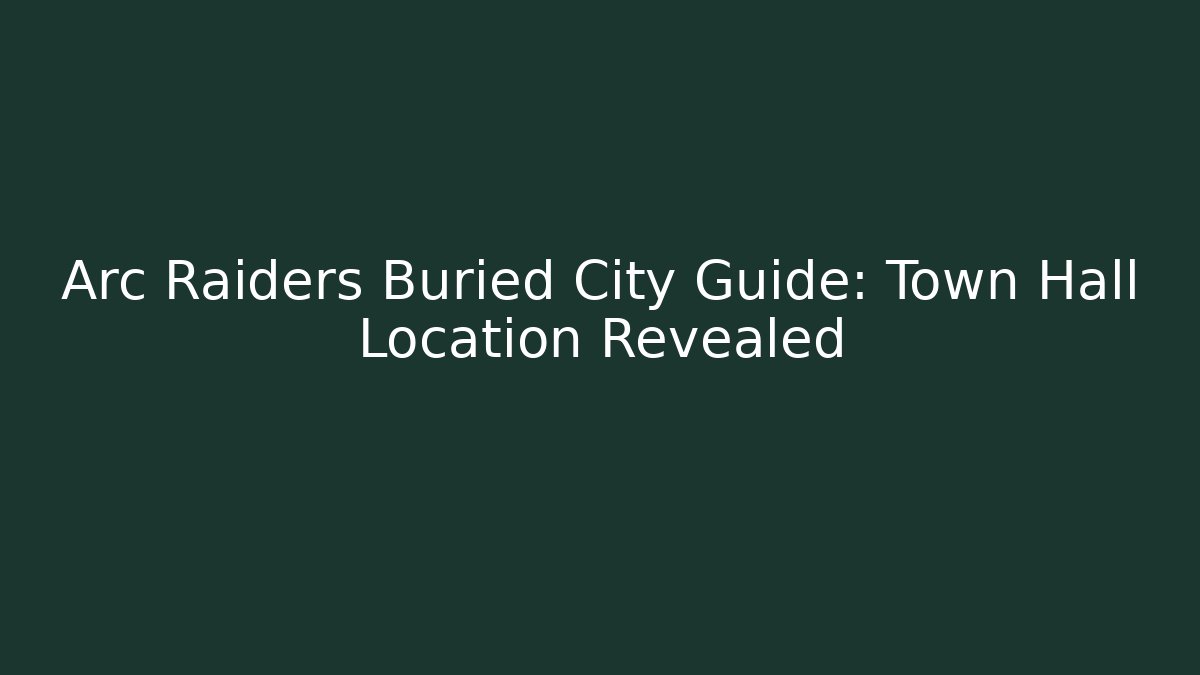 Arc Raiders Buried City Guide: Town Hall Location Revealed