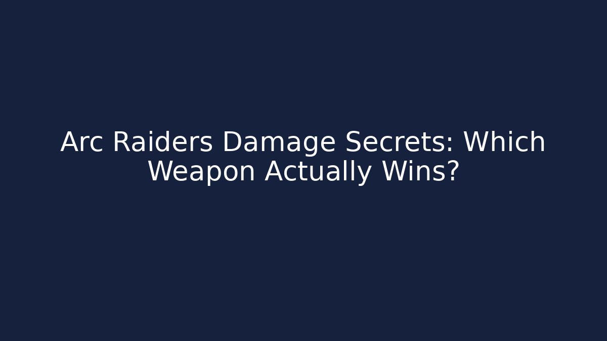Arc Raiders Damage Secrets: Which Weapon Actually Wins?