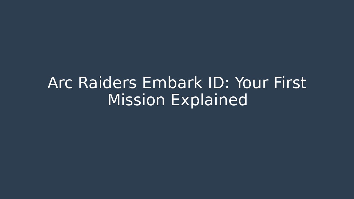 Arc Raiders Embark ID: Your First Mission Explained