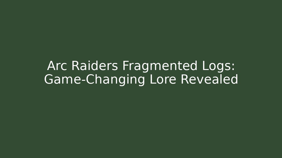 Arc Raiders Fragmented Logs: Game-Changing Lore Revealed